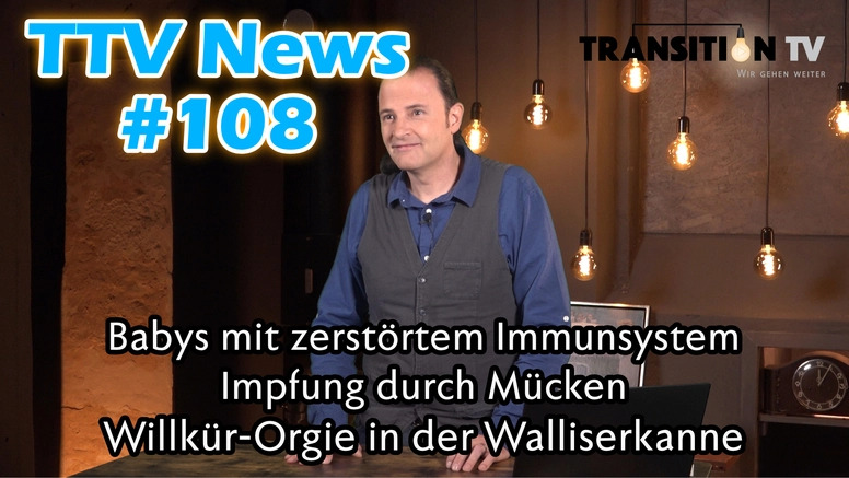 TTV News Nr. 108: Babys mit zerstörtem Immunsystem &#8211; Kein Ende in Sicht: «Plötzlich und unerwartet» &#8211; Impfung durch Mücken &#8211; Willkür-Orgie bei der Walliserkanne