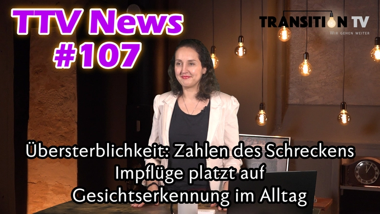 TTV News Nr. 107: Übersterblichkeit: Zahlen des Schreckens &#8211; Das grosse Rätselraten &#8211; Impflüge platzt auf &#8211; Gesichtserkennung schleicht sich in Alltag