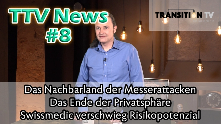 TTV News Nr. 8: Das Nachbarland der Messerattacken &#8211; Ende der Privatsphäre &#8211; Swissmedic verschwieg Risikopotenzial &#8211; Pfizer und die Plaudertasche