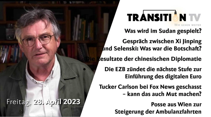 TTV#26, 28. April 2023: Neuer Stellvertreterkrieg im Sudan? Was bekam Selenski von Xi Jinping zu hören? Grossbritannien versucht die Annäherung an China &#8226; USA drohen dagegen mit neuen Sanktionen &#8226; Die EZB zündet die nächste Stufe zur Lancierung des digitalen Euro &#8226; Kann die Entlassung des CableNews-Stars Tucker Carlson auch Mut machen? Wahrnehmungstraining zu den Wiener Ambulanzfahrten