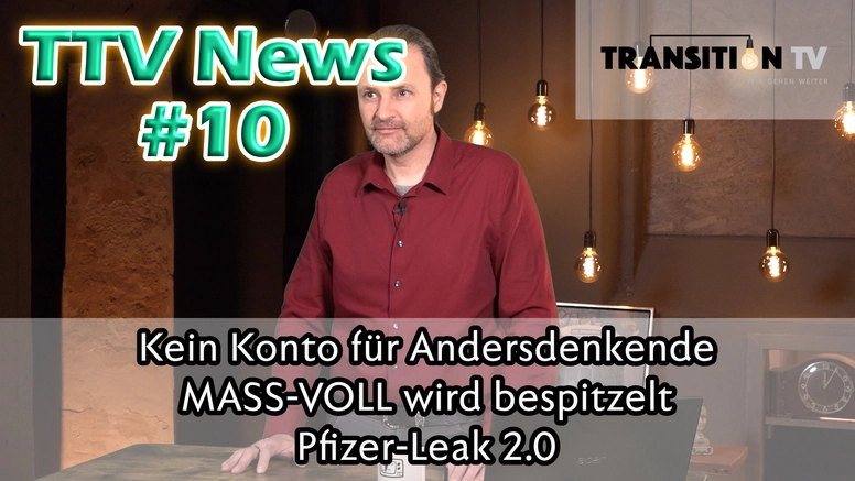 TTV News Nr. 10: Kein Konto für Andersdenkende &#8211; MASS-VOLL wird bespitzelt &#8211; Pfizer-Leak 2.0 &#8211; Die Freheitsbewegung geht weiter &#8211; Reiche Erben als Systemerhalter
