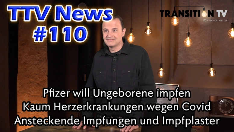 TTV News Nr. 110: Pfizer: Impfungen für Ungeborene &#8211; Covid-19 verursacht kaum Herzschäden &#8211; Ansteckende Impfungen &#8211; Bühne frei für den Klima-WAHN-del