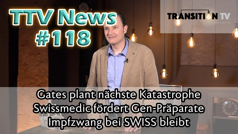 TTV News Nr. 118: Gates plant nächste Katastrophe &#8211; Swissmedic fördert Gen-Präparate &#8211; Impfzwang bei SWISS bleibt &#8211; Widerständler vor Gericht &#8211; Lichterkundgebung