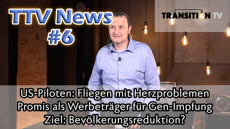 TTV News Nr. 6: US-Piloten mit Herzproblemen dürfen in die Luft &#8211; Promis machen Werbung für Gen-Impfung &#8211; Ziel Bevölkerungsreduktion
