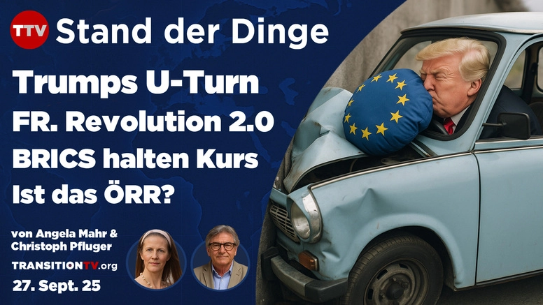 Stand der Dinge - Trumps 180 Grad Wende, Europa auf den Straßen und BRICS im Aufschwung