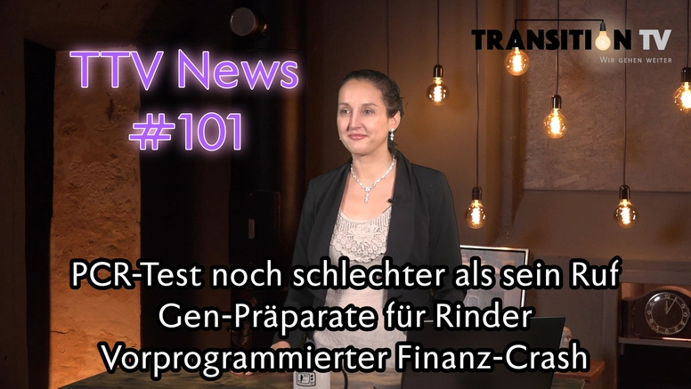 TTV News Nr. 101: PCR-Test noch schlechter als sein Ruf &#8211; Gen-Präparate für Kühe &#8211; Hilferufe aus der Pflege &#8211; Spritknappheit in Frankreich &#8211; Vorprogrammierter Finanzcrash