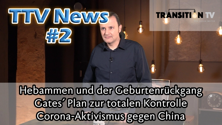 TTV News Nr. 2: Hebammen und der Geburtenrückgang &#8211; Gates' Plan zur totalen Kontrolle &#8211; Corona-Aktivismus gegen China &#8211; Der Mainstream und die schwachen Herzen