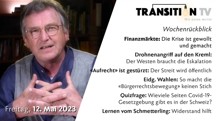 TTV#28, 12. Mai 2023: Die Krise der Finanzmärkte ist gewollt &#8226; «Aufrecht» ist gestürzt &#8226; und vieles mehr