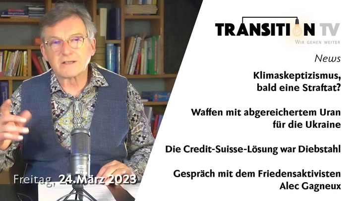 TTV # 22, 24. März 2023: Klimaskeptizismus strafbar? &#8211; Waffen mit abgereichertem Uran &#8211; Joachim Gauck kritisiert die Schweiz &#8211; Credit Suisse: Es war Diebstahl &#8211; Gespräch mit dem Friedensaktivisten Alec Gagneux