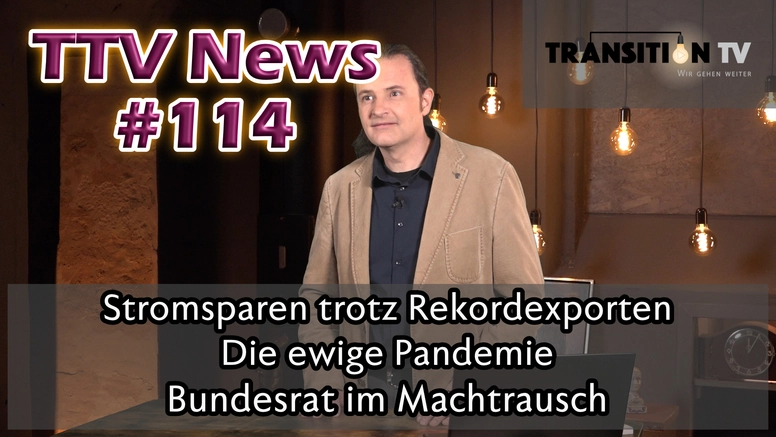 TTV News Nr. 114: Stromsparen trotz Rekordexporten &#8211; Die ewige Pandemie &#8211; SRF vor Bundesgericht &#8211; Initiative gegen Bundesrat im Machtrausch