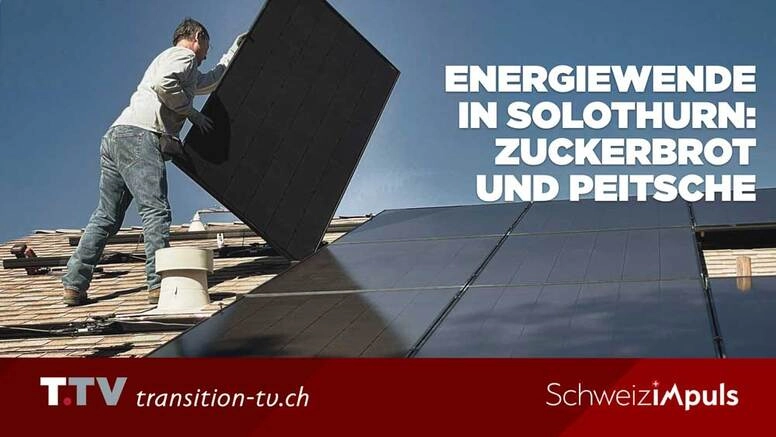 Energiewende: Solothurn setzt auf viel Zuckerbrot und Peitsche