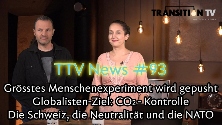 TTV News Nr. 93: Grösstes Menschenexperiment geht weiter &#8211; Das Ende der P(l)andemie &#8211; Globalisten-Ziel CO2-Kontrolle &#8211; Die Schweiz, ihre Neutralität & die NATO