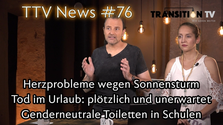 TTV News Nr. 76: Sonnensturm heute: Gefahr fürs Herz? &#8211; Tod im Urlaub: Plötzlich & unerwartet &#8211; Abos für den Great Reset &#8211; Verheimlichter Impfdeal &#8211; Genderneutrale Toiletten an Schulen