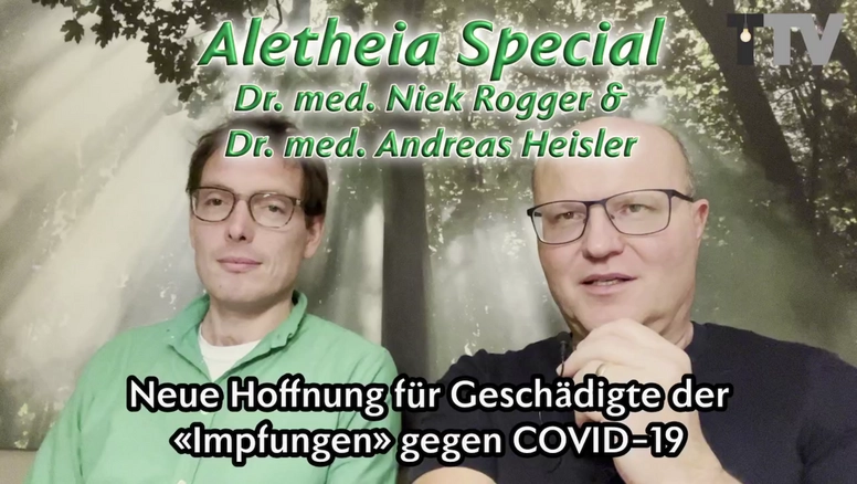 Aletheia - Special: Hoffnung für Opfer der «Impfung» gegen COVID-19 - Dr. med. Andreas Heisler stellt Dr. med. Niek Rogger vor