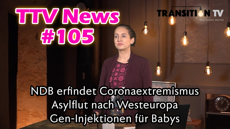 TTV News Nr. 105:  NDB erfindet «Coronaextremismus» &#8211; Asylflut nach Westeuropa &#8211; EMA genehmigt Gen-Injektion für Babys &#8211; Supervirusmutation XBB