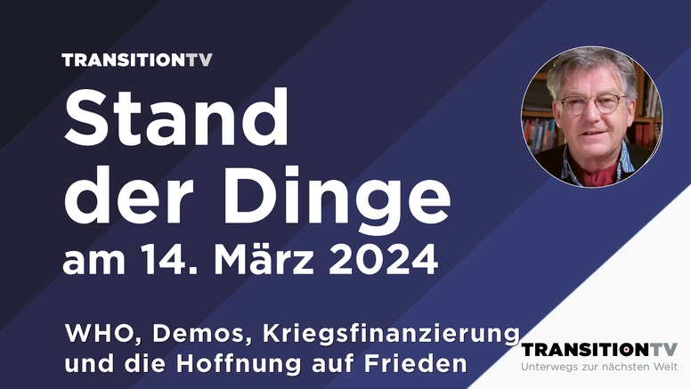 WHO, Demos, Kriegsfinanzierung und die Hoffnung auf Frieden &#8211; Stand der Dinge am 14. März