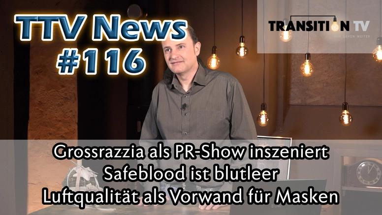 TTV News Nr. 116: Grossrazzia als PR-Show &#8211; Kein mRNA-freies Blut für Baby &#8211; Safeblood ist blutleer &#8211; Luftqualität als Vorwand für Masken &#8211; Dragqueens lesen für Kinder
