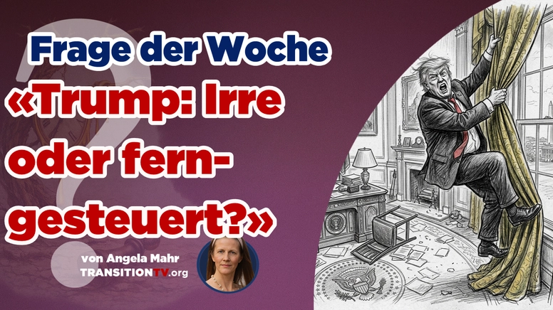 Frage der Woche: Ist der US-Präsident irre oder ferngesteuert?