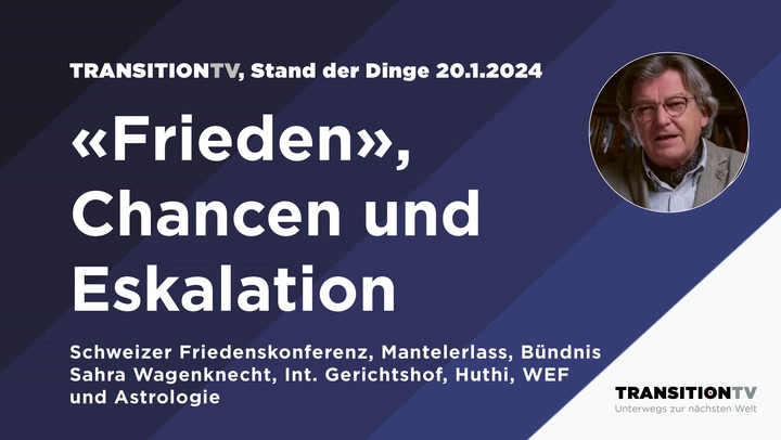 «Frieden», Chancen und Eskalation, Stand der Dinge vom 20.1.2024