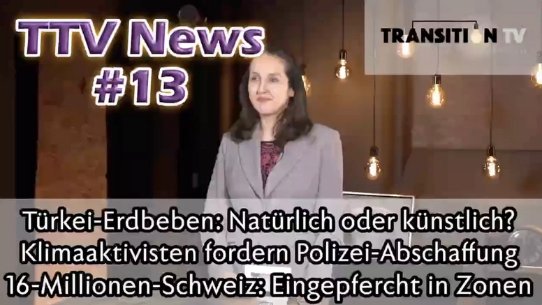 TTV News Nr. 13: Zweifel an natürlichem Ursprung des Türkei-Erdbebens &#8211; Klimaaktivisten fordern Abschaffung der Polizei &#8211; Ziel: 16-Millionen-Schweiz