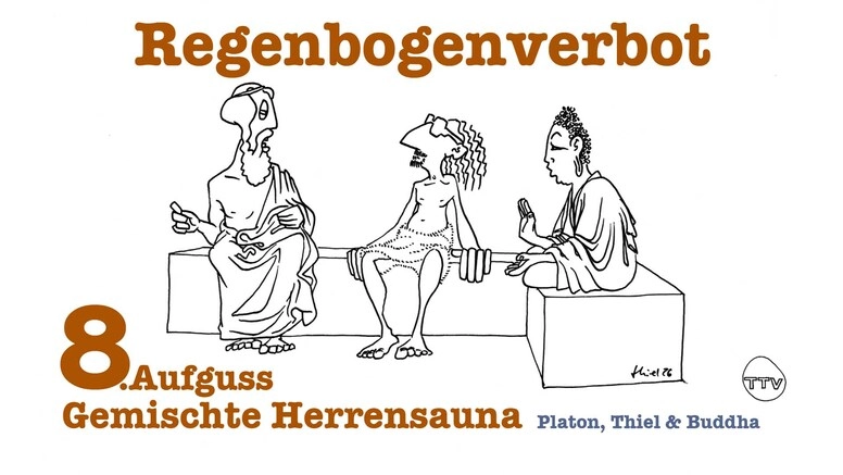 Gemischte Herrensauna - Platon, Thiel & Buddha : 8. Aufguss " Regenbogenverbot"
