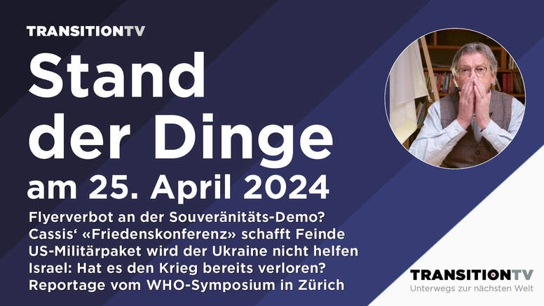 Mobilisation: gegen die WHO, für die «Friedenskonferenz» und gegen Russland. Stand der Dinge am 25. April
