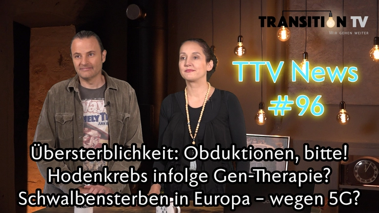 TTV News Nr. 96: Übersterblichkeit: Mehr Obduktionen, bitte! &#8211; Selbstgemachter Krankheitsmarkt Hodenkrebs? &#8211; Schwalbensterben & 5G &#8211; Vereinheitlichte Energie-Sanktionen